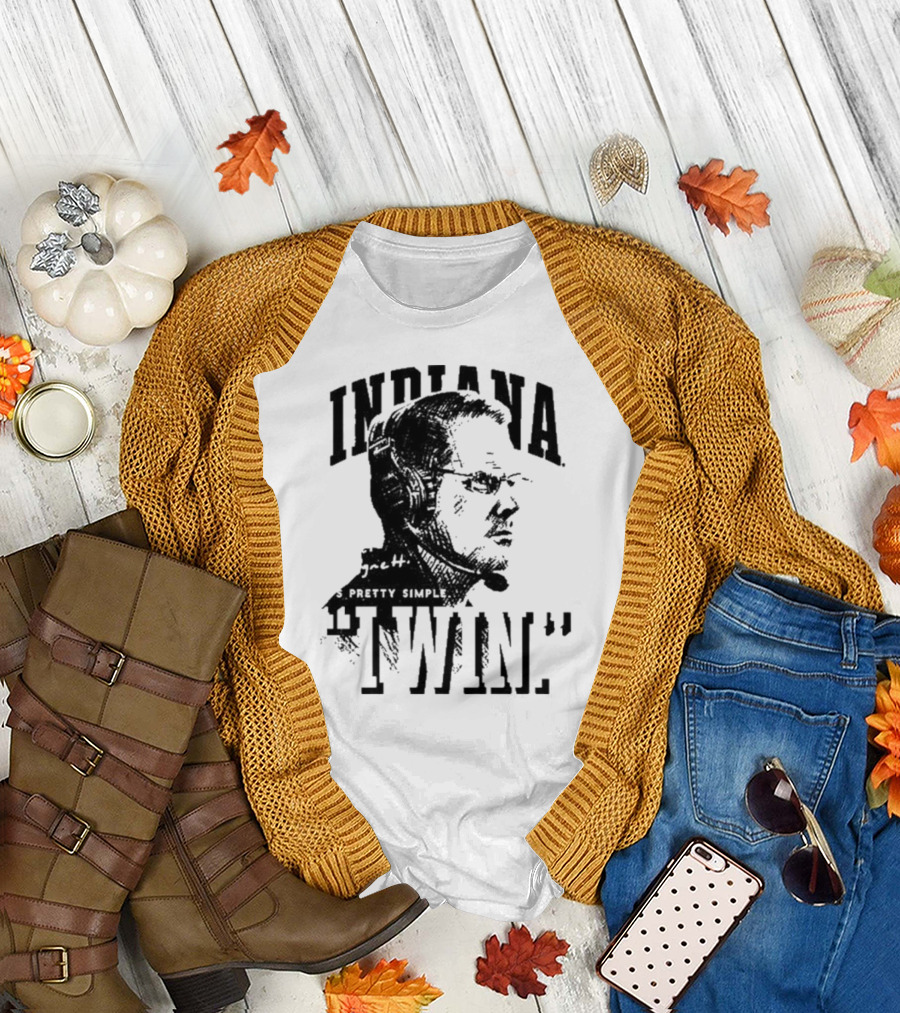 Indiana Coach Cignetti It's Pretty Simple I Win T-Shirt