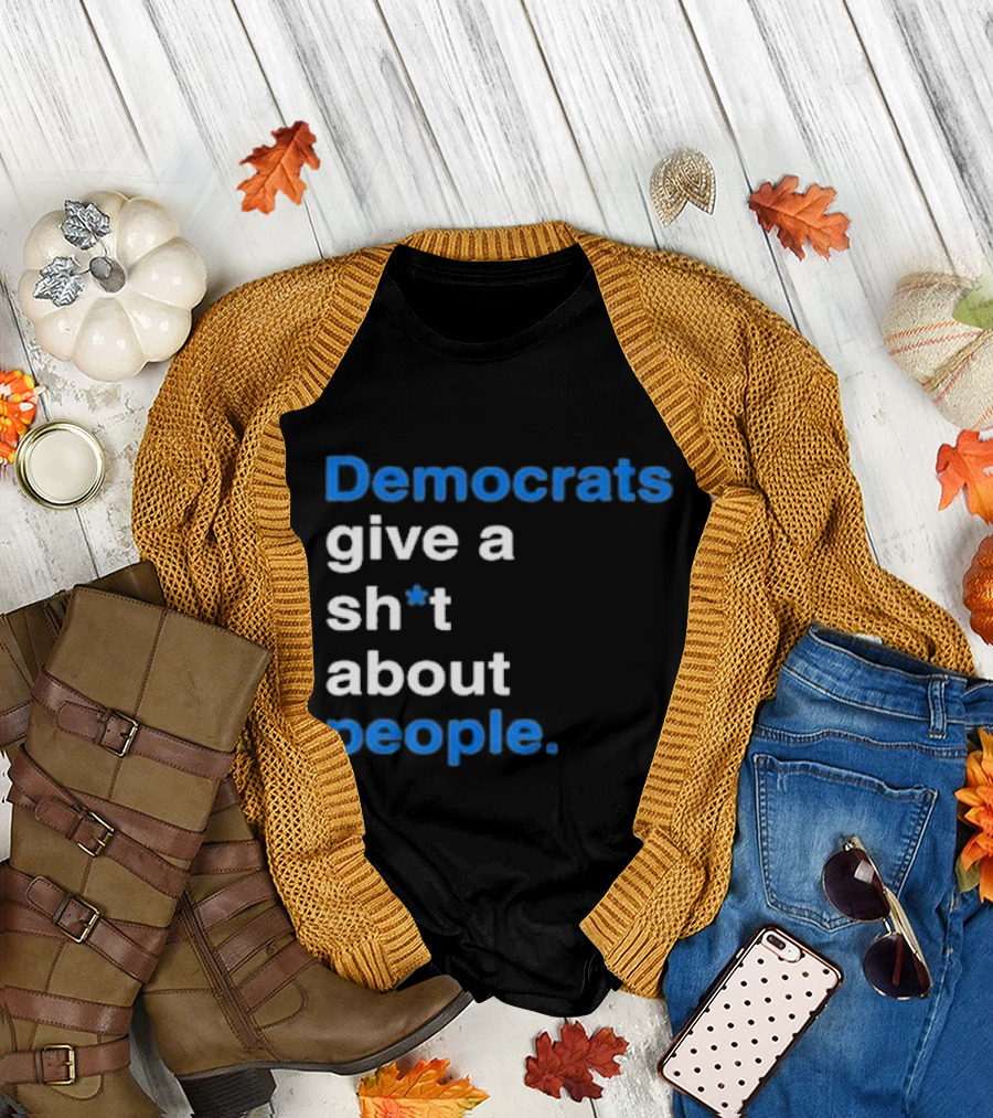 Democrats Give a Sh*t About People T-Shirt