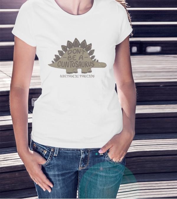 Don’t Be A Cuntosaurus WittyTee Threads Stegosaurus Humor T-Shirt