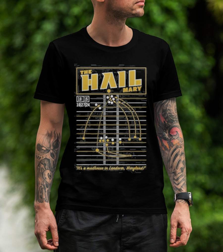 The Hail Mary 18 15 10 27 24 It’s A Madhouse In Landover Maryland T-Shirt