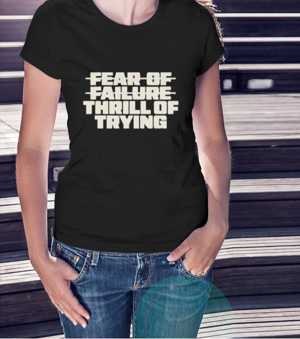 Salt-n-pepa Fear Of Failure Thrill Of Trying Bold Motivational T-Shirt