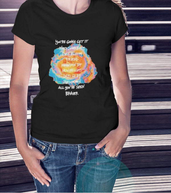You’re Gonna Get It Need Somebody Full Bloom Friend Mountain Top New Heights Days Go By Persimmon All You’ve Seen Braver T-Shirt