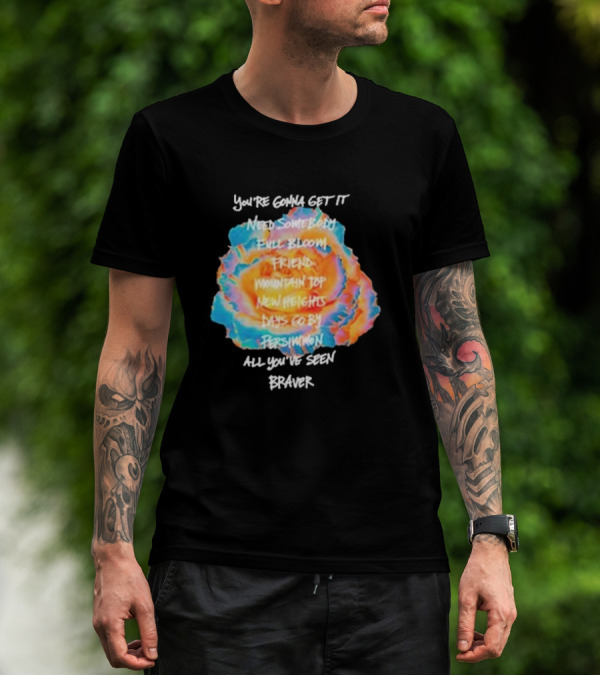 You’re Gonna Get It Need Somebody Full Bloom Friend Mountain Top New Heights Days Go By Persimmon All You’ve Seen Braver T-Shirt