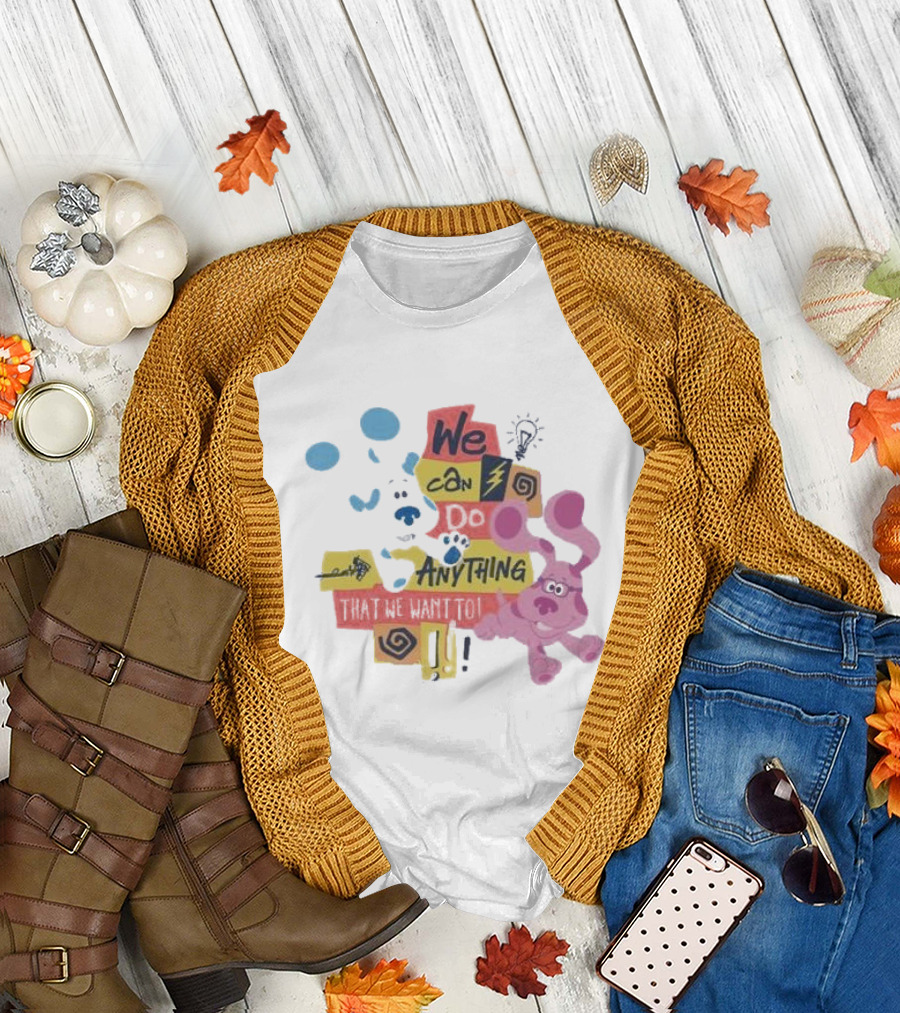 We Can Do Anything That We Want To Blue Clues Toddler T-Shirt