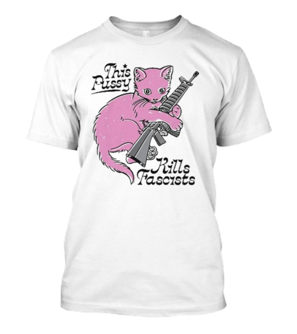 This Pussy Kills Fascists Pink Cat With Gun T-Shirt