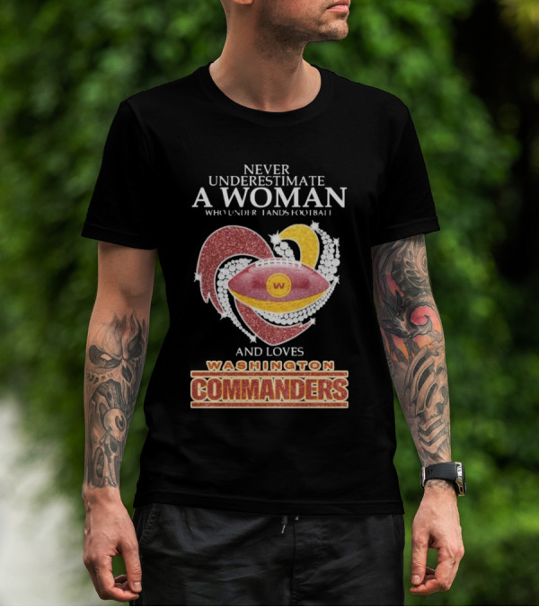 Never Underestimate A Woman Who Understands Football And Loves Washington Commanders Heart T-Shirt