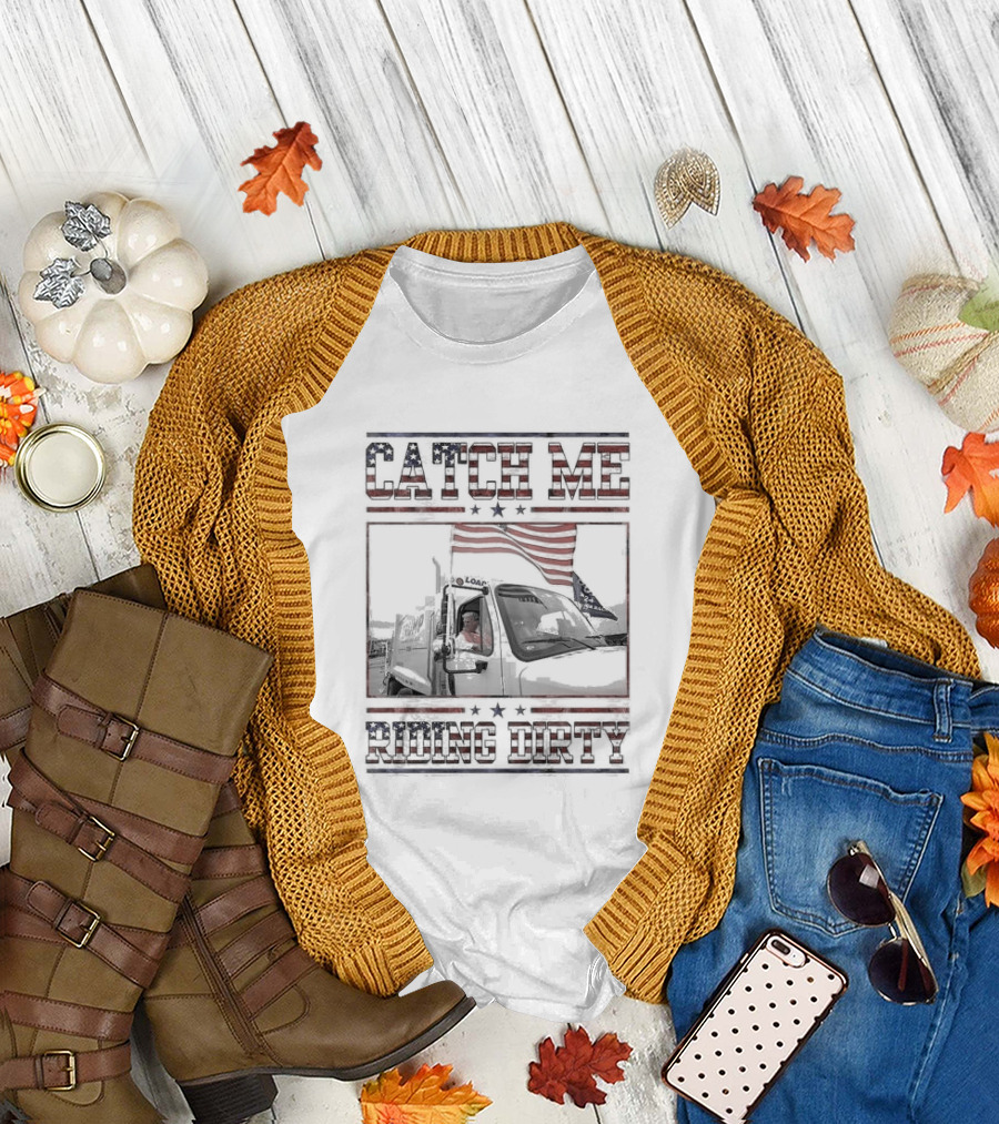 Catch Me Riding Dirty American Flag Trash Truck Maga Trump T-Shirt
