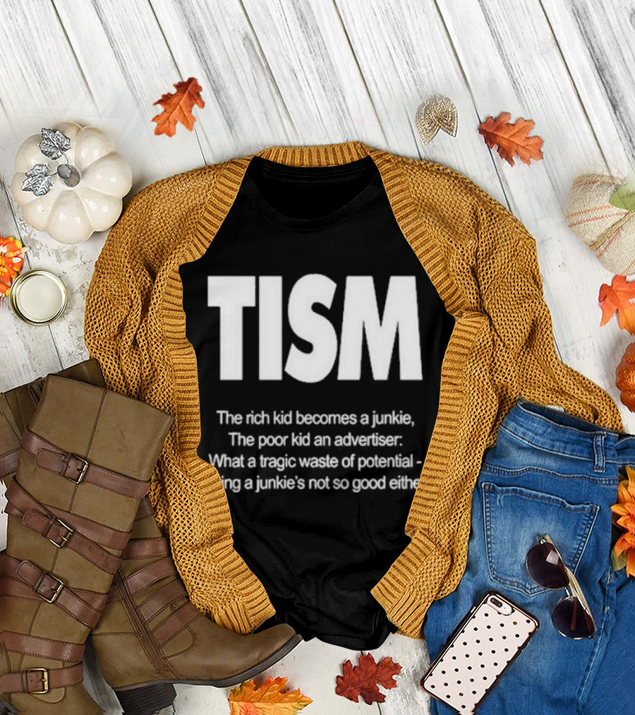 TISM The Rich Kid Becomes A Junkie The Poor Kid An Advertiser What A Tragic Waste Of Potential Being A Junkie’s Not So Good Either T-Shirt