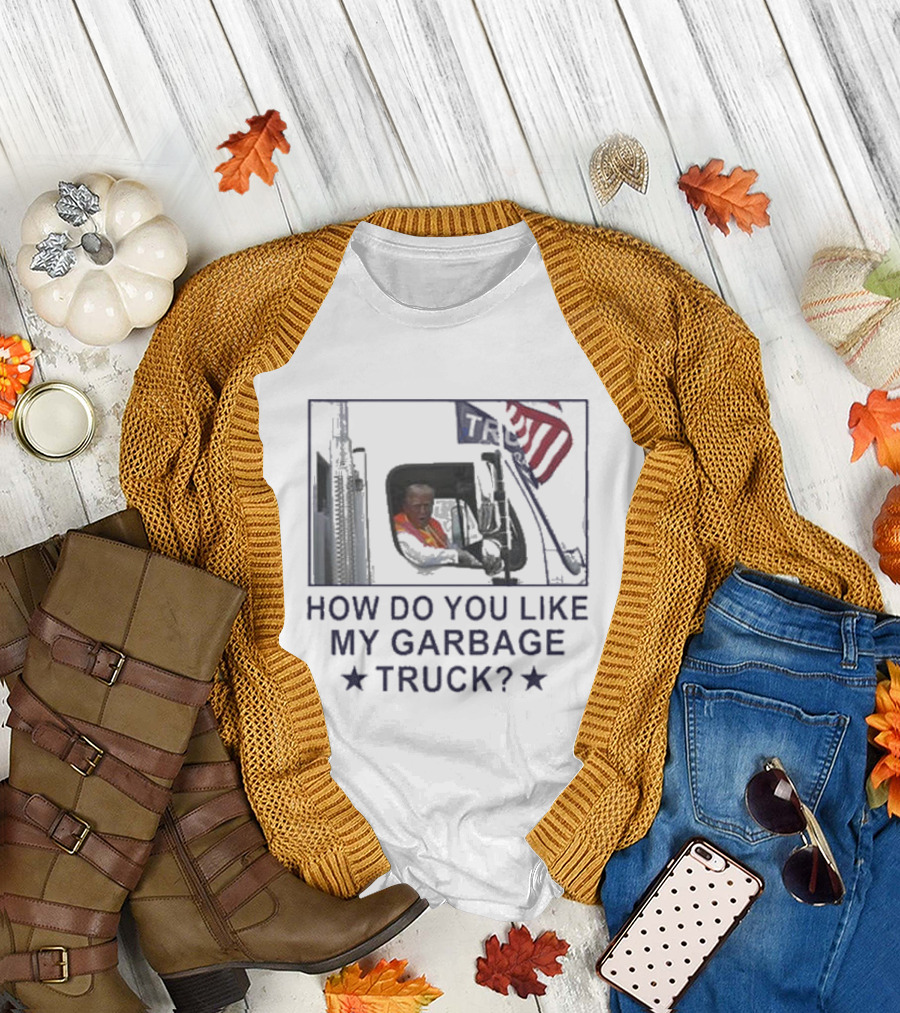 How Do You Like My Garbage Truck Trump Political Humor American Flag T-Shirt