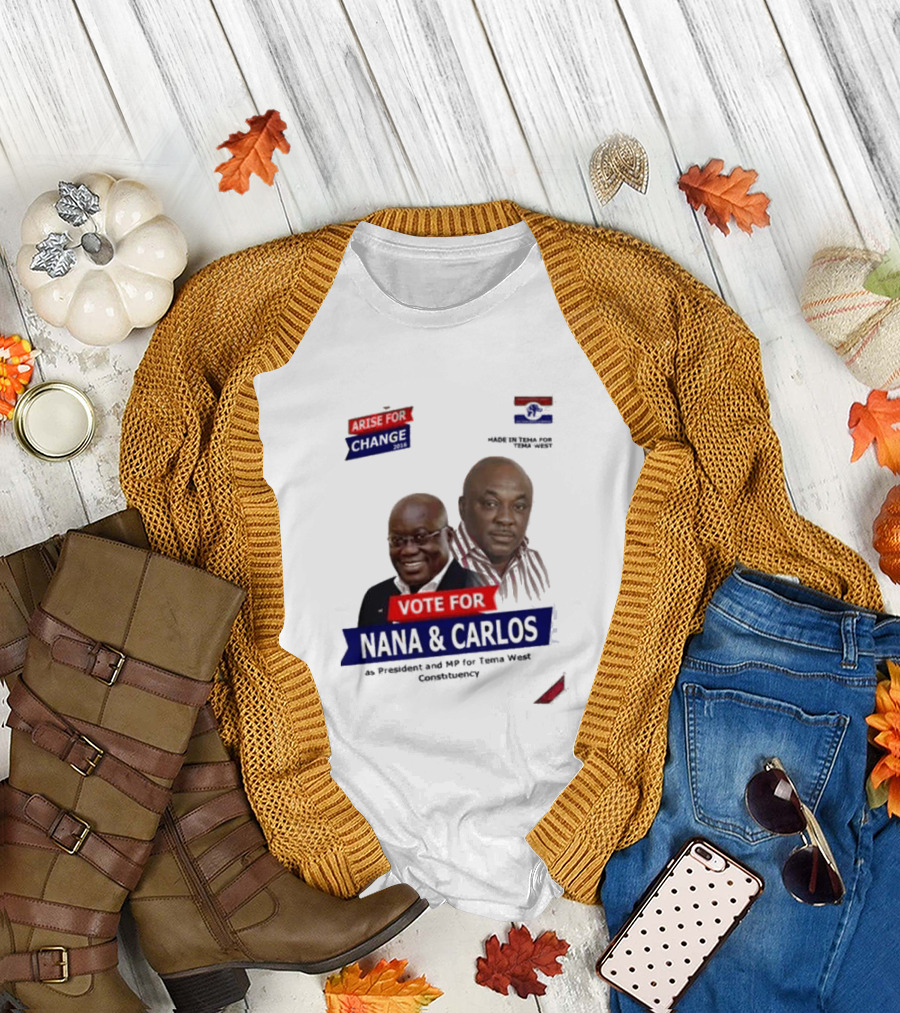 Vote for Nana and Carlos as President and MP for Tema West Arise for Change T-Shirt