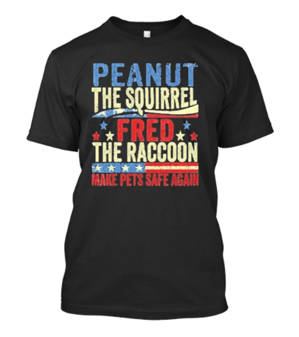 Peanut The Squirrel Fred The Raccoon Make Pets Safe Again Stars Stripes T-Shirt