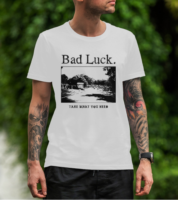 Bad Luck Take What You Need Scenic Street View T-Shirt