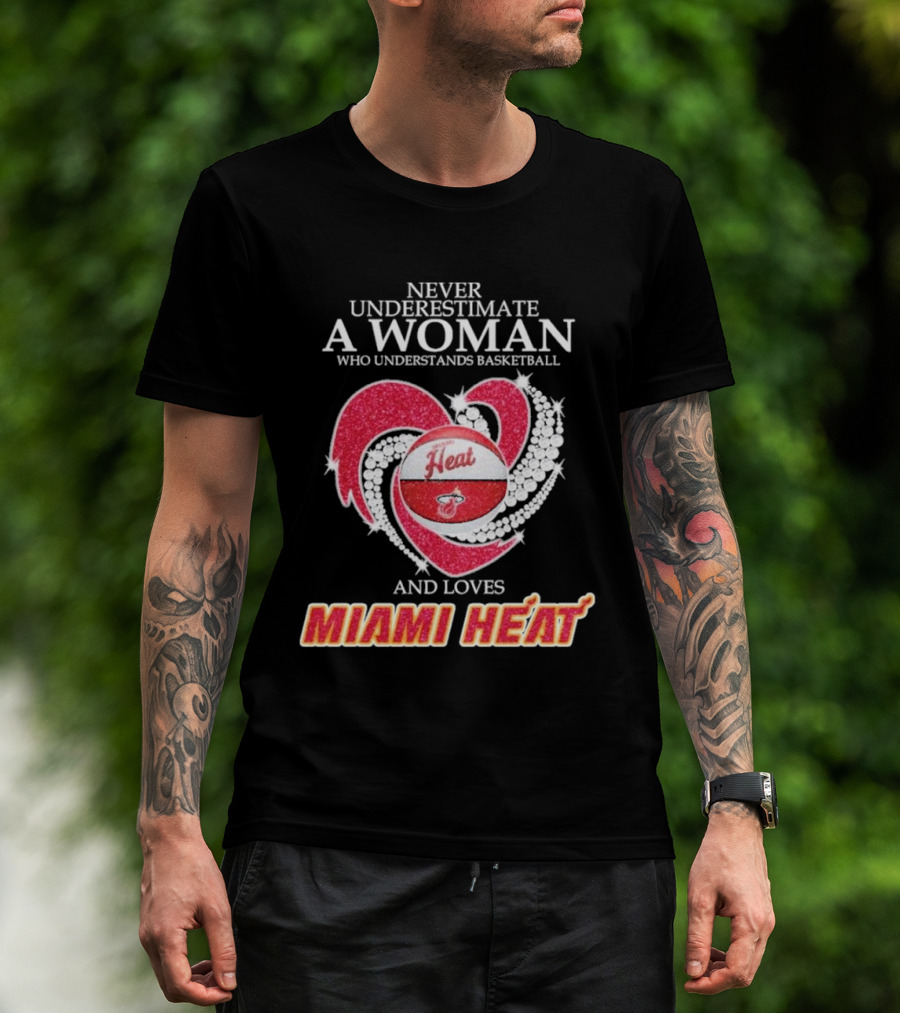 Never Underestimate A Woman Who Understands Basketball And Loves Miami Heat With Red Heart And Basketball T-Shirt