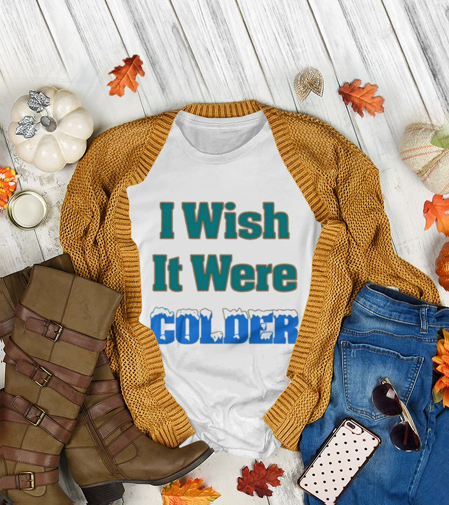 Mike Mcdaniel I Wish It Were Colder Colder Text with Icy T-Shirt