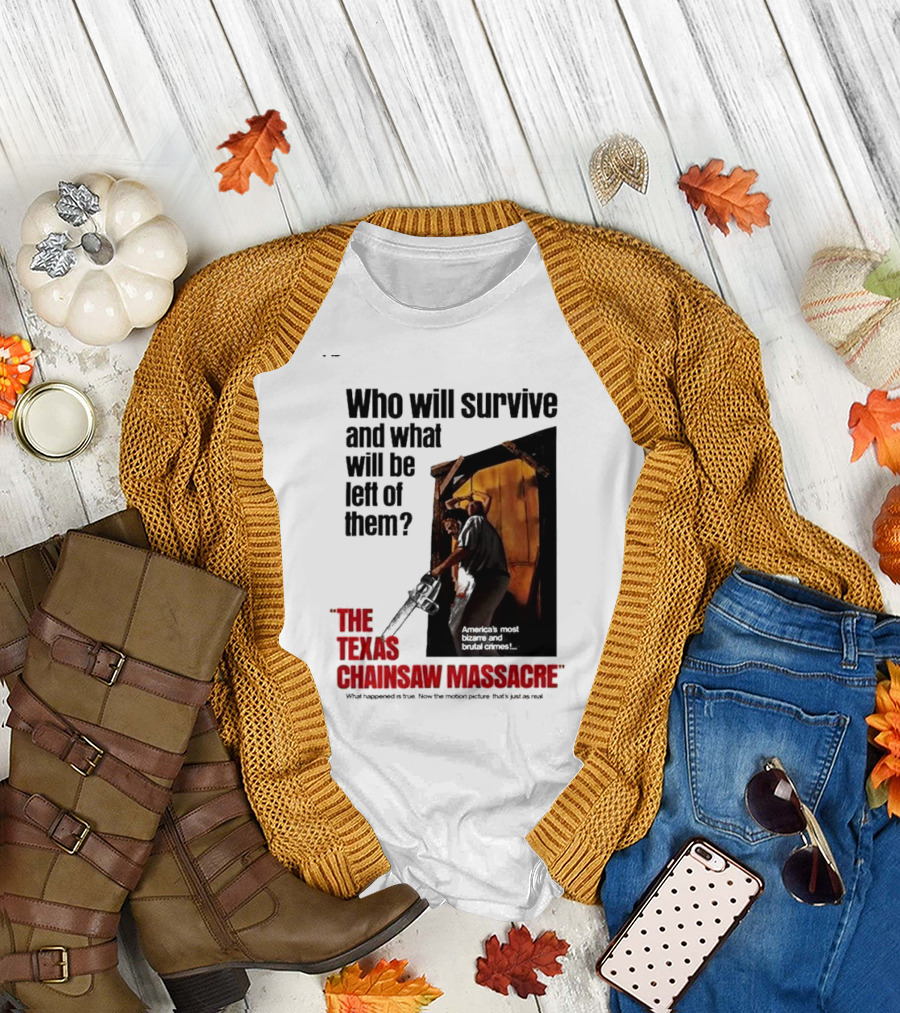 The Texas Chainsaw Massacre Who Will Survive and What Will Be Left of Them America's Most Bizarre and Brutal Crimes T-Shirt