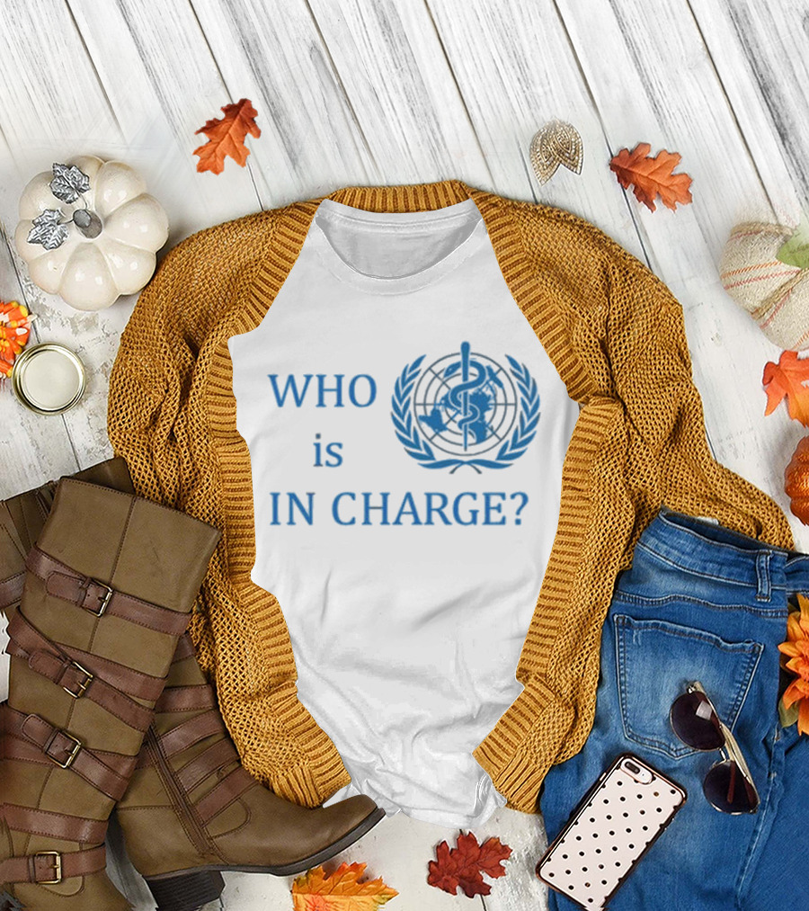 WHO Is in Charge with World Health T-Shirt