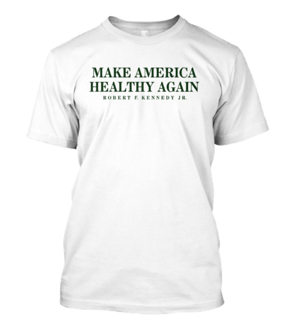 Make America Healthy Again Robert F. Kennedy Jr T-Shirt