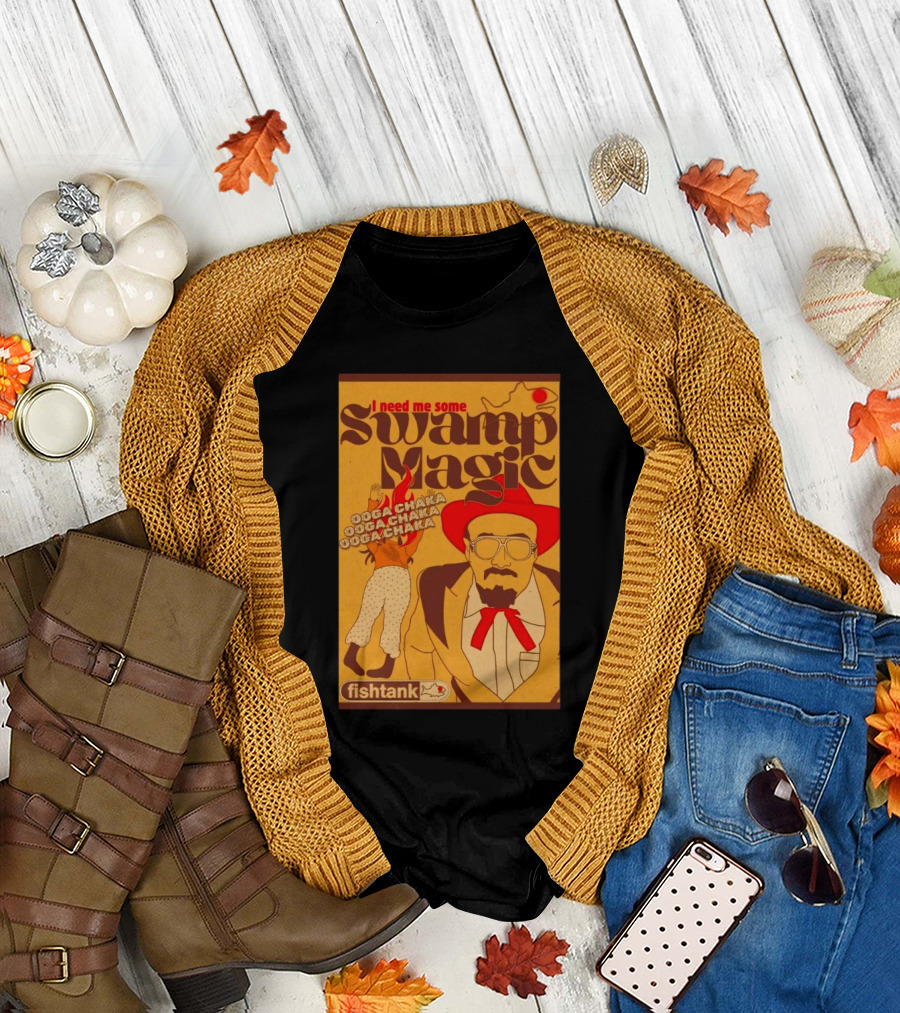 I Need Me Some Swamp Magic Ooga Chaka Fishtank T-Shirt