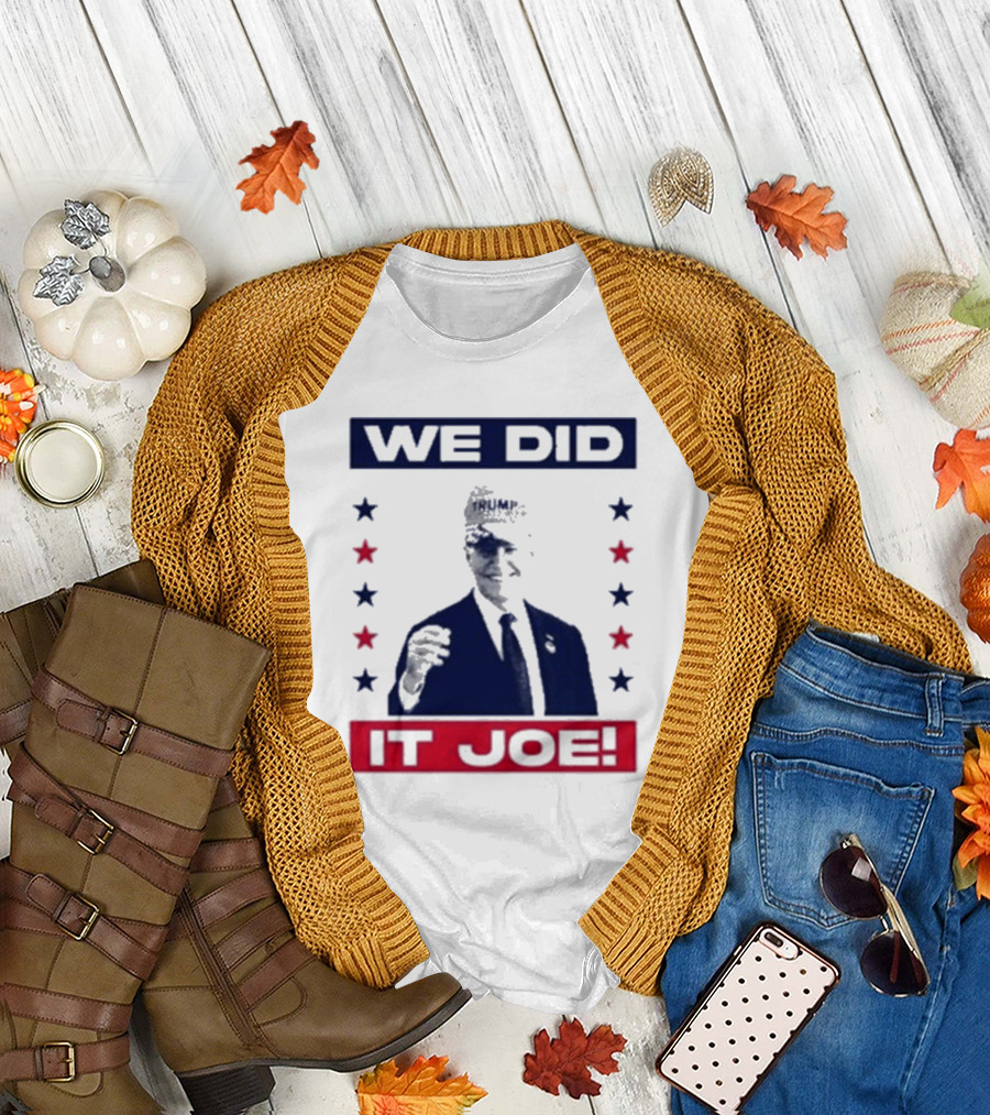 We Did It Joe Biden Wearing Trump Hat T-Shirt