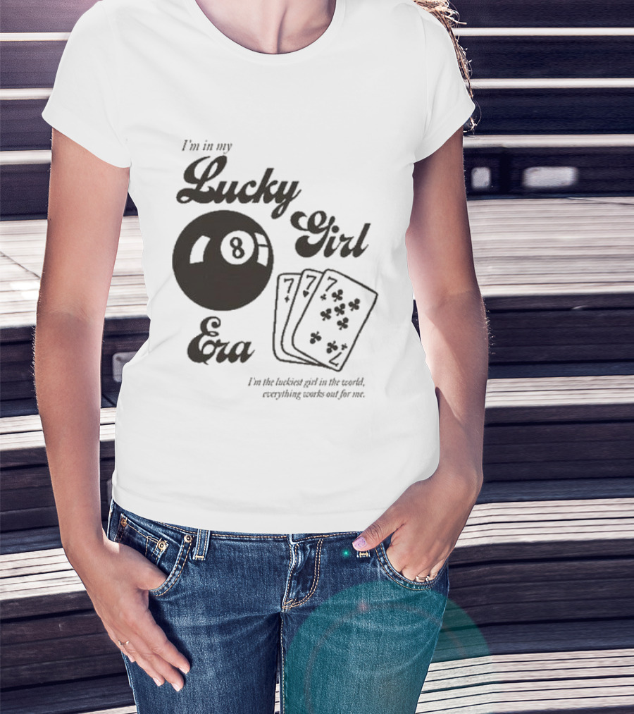 I'm In My Lucky Girl Era 8 Ball And Lucky Cards I'm The Luckiest Girl In The World Everything Works Out For Me T-Shirt