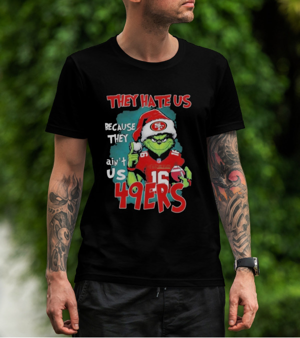 They Hate Us Because They Ain't Us 49ers Grinch Santa Hat Football T-Shirt