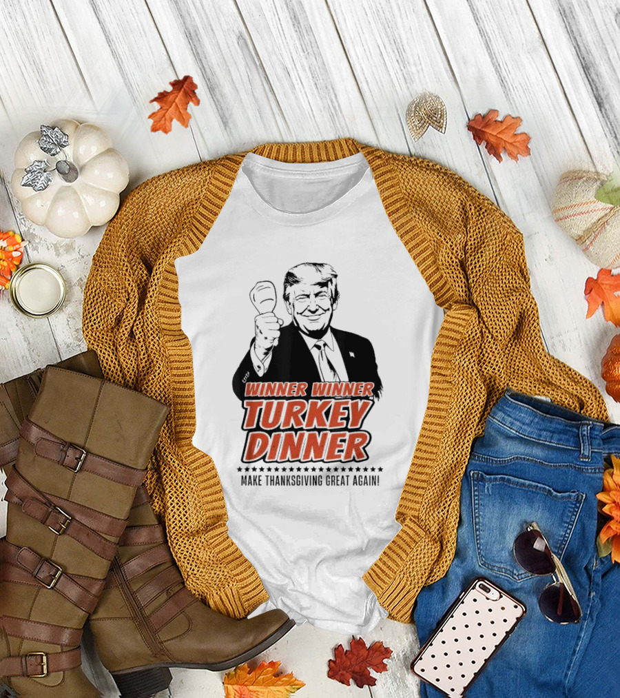 Winner Winner Turkey Dinner Make Thanksgiving Great Again T-Shirt
