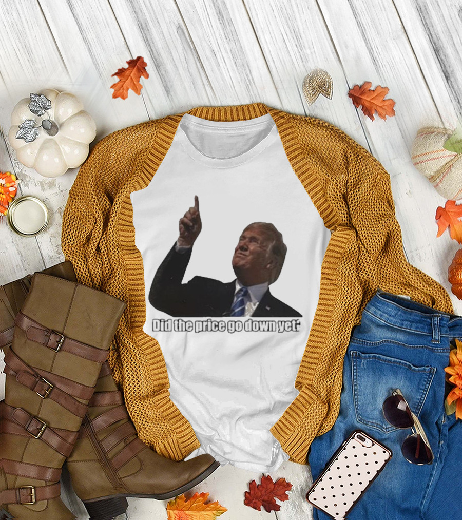 Trump Did the Price Go Down Yet Question Pointing Finger T-Shirt