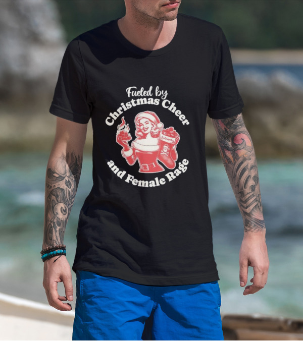 Fueled By Christmas Cheer And Female Rage Retro Santa Pinup T-Shirt