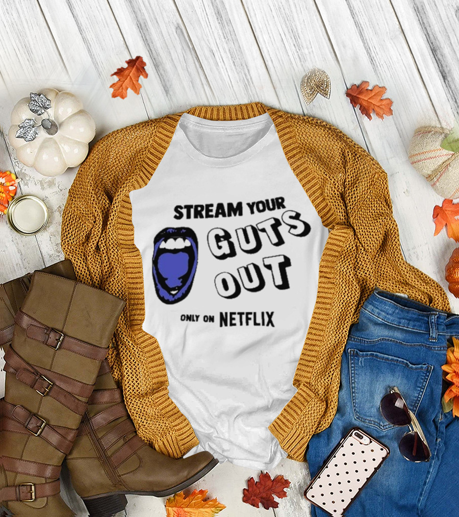 Stream Your Guts Out Only on Netflix Mouth T-Shirt