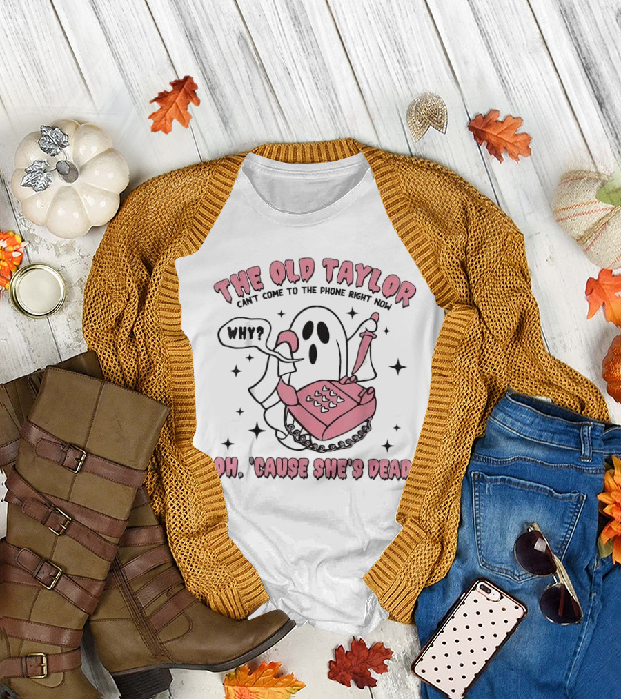 The Old Taylor Can't Come to the Phone Right Now Why Oh 'Cause She's Dead Ghost with Pink Phone T-Shirt
