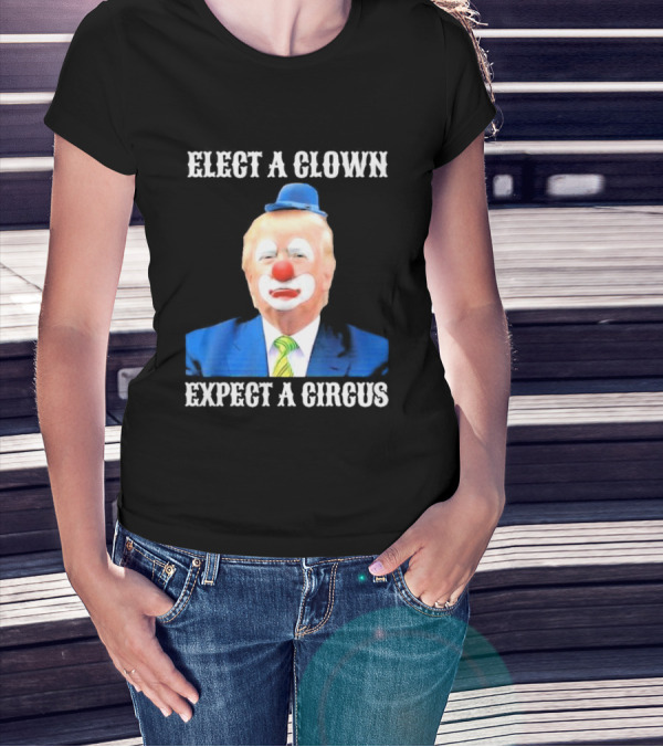 Elect A Clown Expect A Circus Clown Suit Political Satire T-Shirt