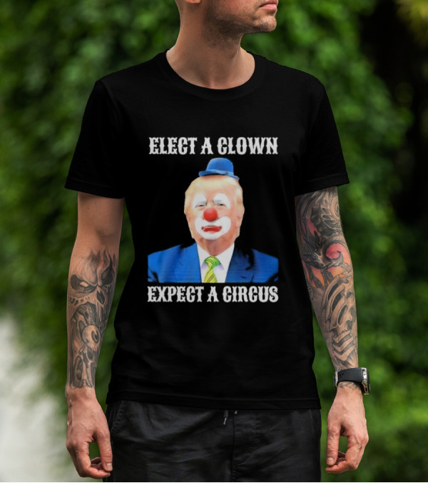 Elect A Clown Expect A Circus Clown Suit Political Satire T-Shirt