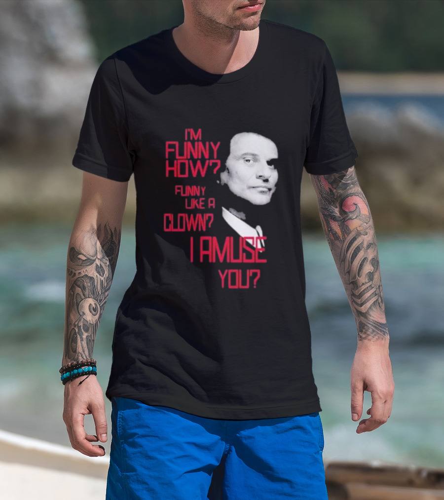 I'm Funny How Like A Clown Joe Pesci Goodfellas I Amuse You T-Shirt
