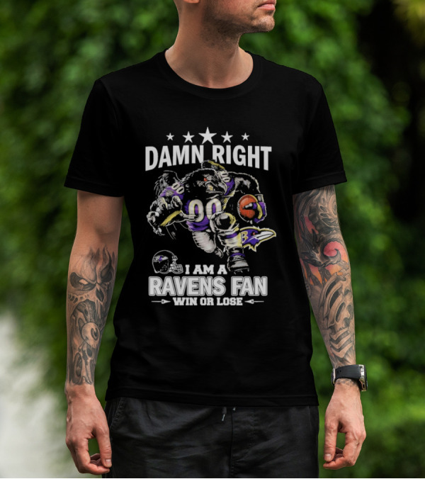 Damn Right Ravens Fan Win Or Lose Baltimore Football Enthusiast T-Shirt