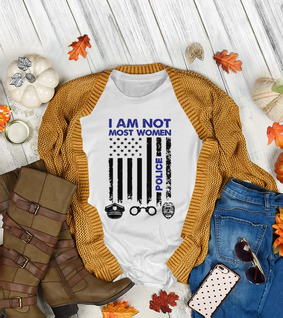 I Am Not Most Women Police American Flag Handcuffs Badge T-Shirt