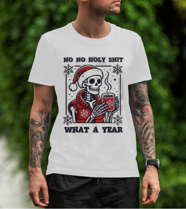 Ho Ho Holy Shit Skeleton Santa What A Year T-Shirt