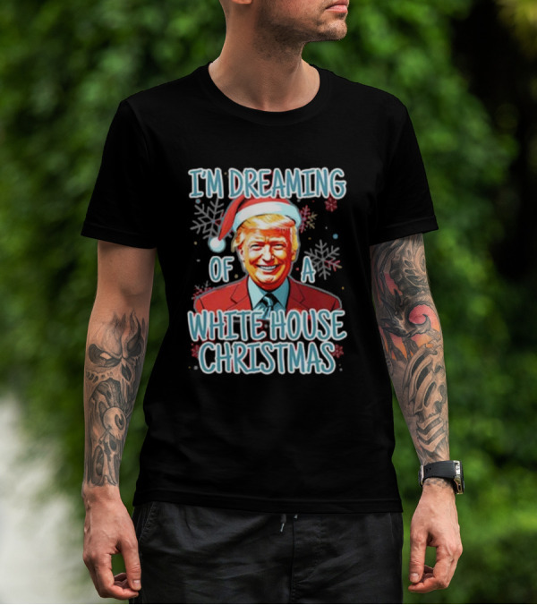 I'M DREAMING OF A WHITE HOUSE CHRISTMAS Santa Hat T-Shirt