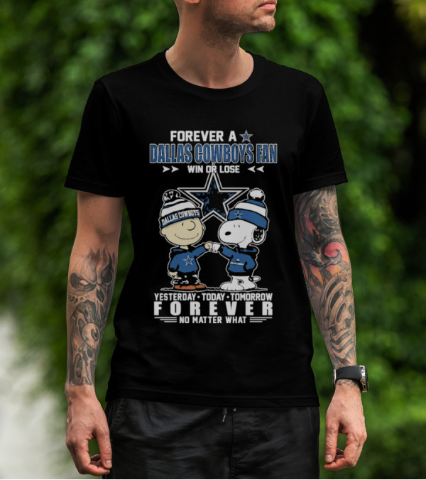 Forever Dallas Cowboys Fan Win Or Lose Yesterday Today Tomorrow Forever No Matter What Snoopy And Friends NFL Loyalty T-Shirt