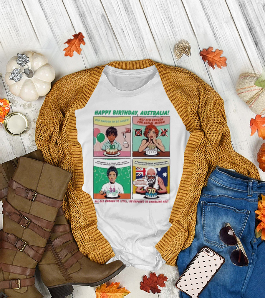 Happy Birthday Australia Old Enough to Be Jailed Not for Social Media Still Exposed to Gambling Ads T-Shirt