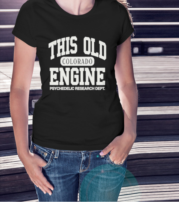 THIS OLD COLORADO ENGINE PSYCHEDELIC RESEARCH DEPT T-Shirt