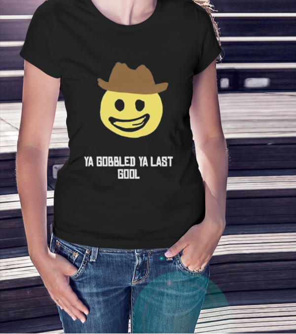 Ya Gobbled Ya Last Gool Smiley Face Cowboy Hat T-Shirt