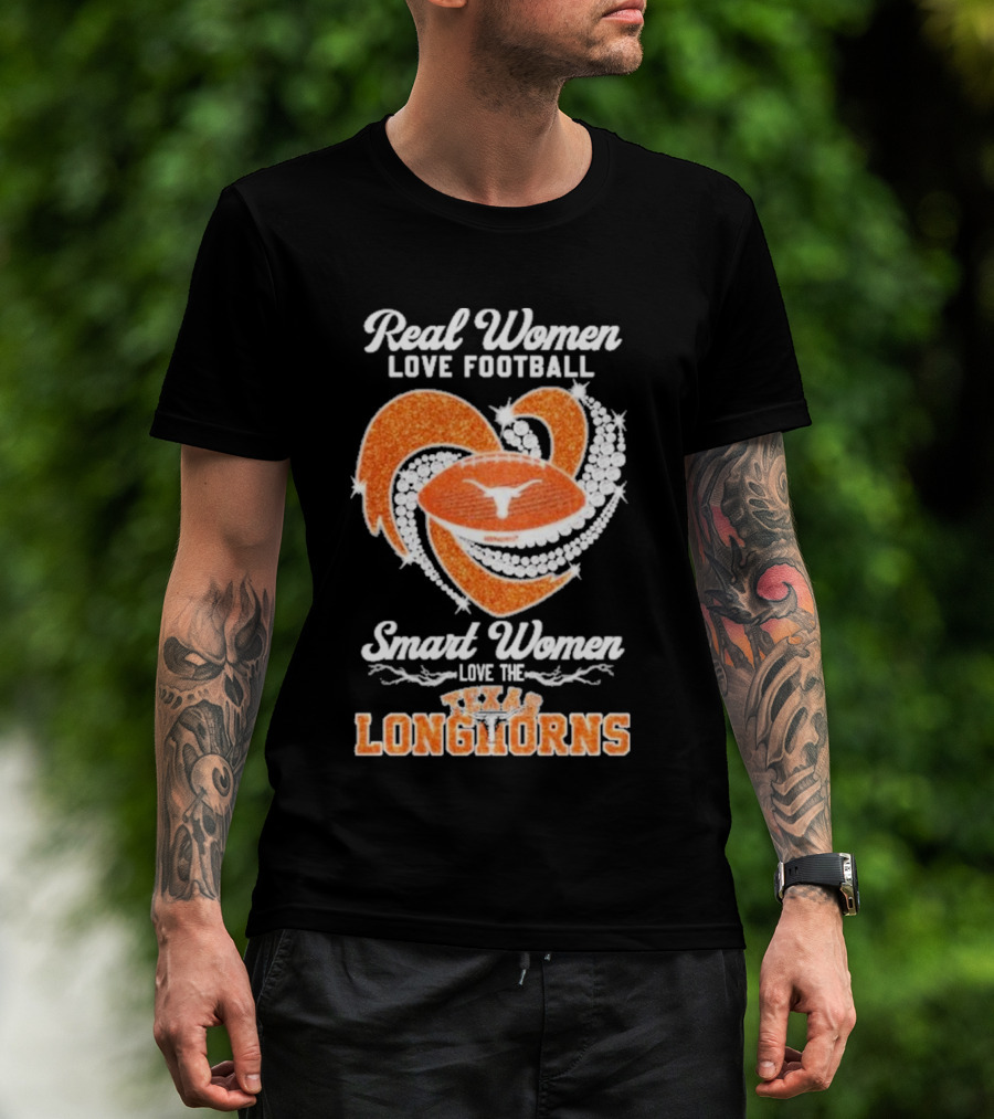 Real Women Love Football Smart Women Love The Texas Longhorns With Heart And Football T-Shirt