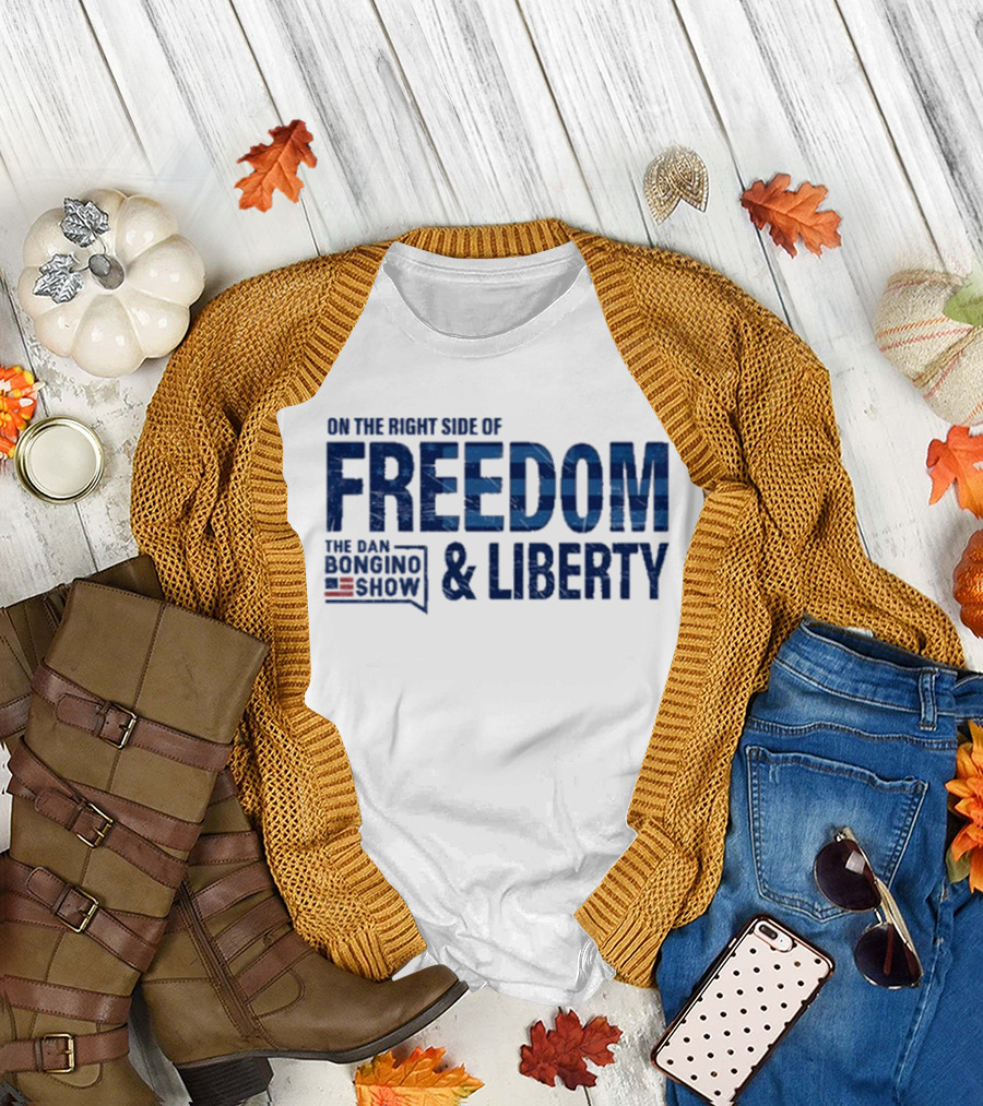 The Dan Bongino Show On The Right Side of Freedom and Liberty T-Shirt