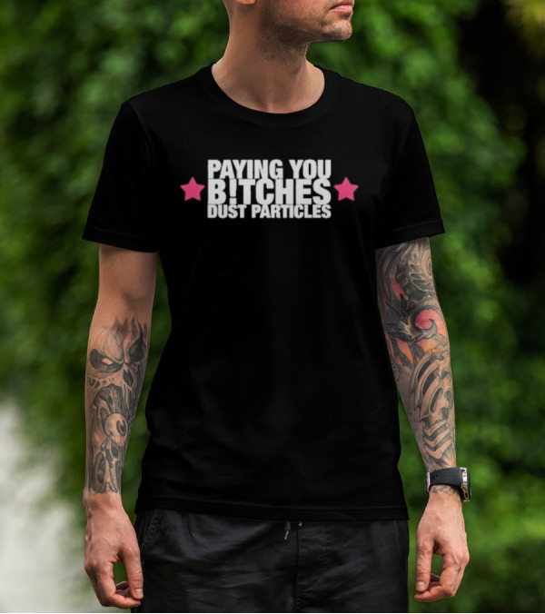Cleotrapa Paying You Bitches Dust Particles Pink Stars T-Shirt
