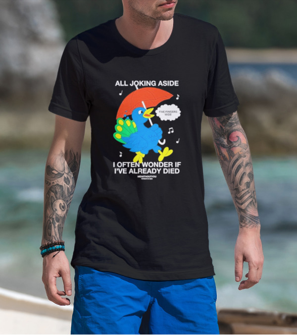 All Joking Aside I Often Wonder If I've Already Died Mewithoutyou Five Fingers Wide T-Shirt