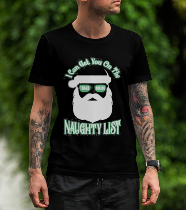 I Can Get You On The Trace Adkins Naughty List T-Shirt