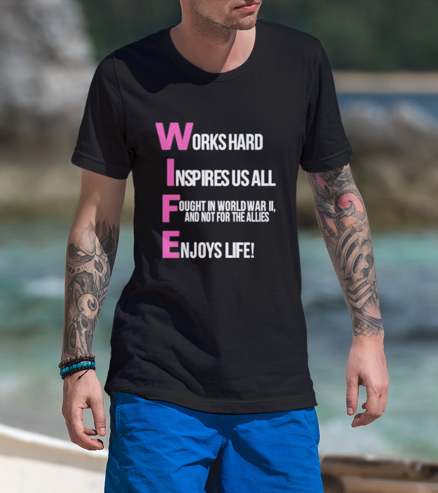 Wife Works Hard Inspires Us All Fought In World War II Enjoys Life T-Shirt