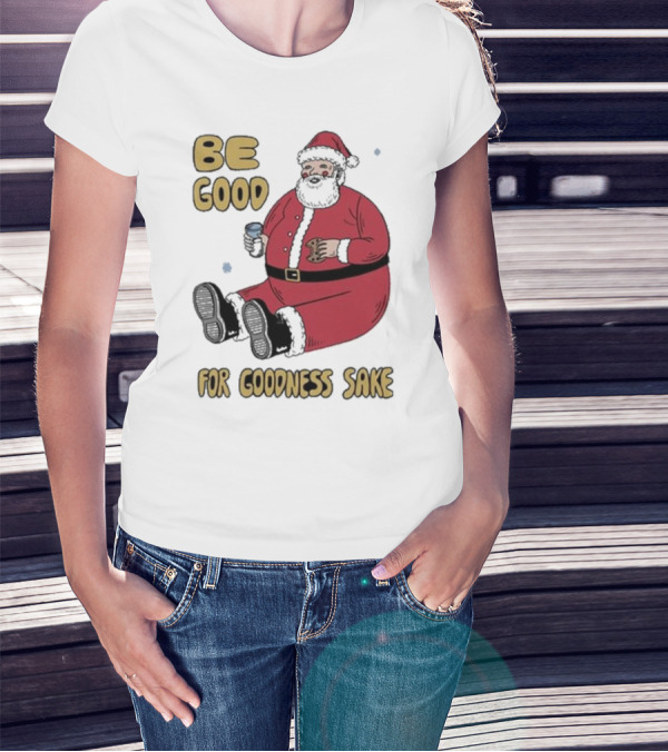 Dave Van Patten Be Good For Goodness Sake Santa Holding Cookie And Drink T-Shirt