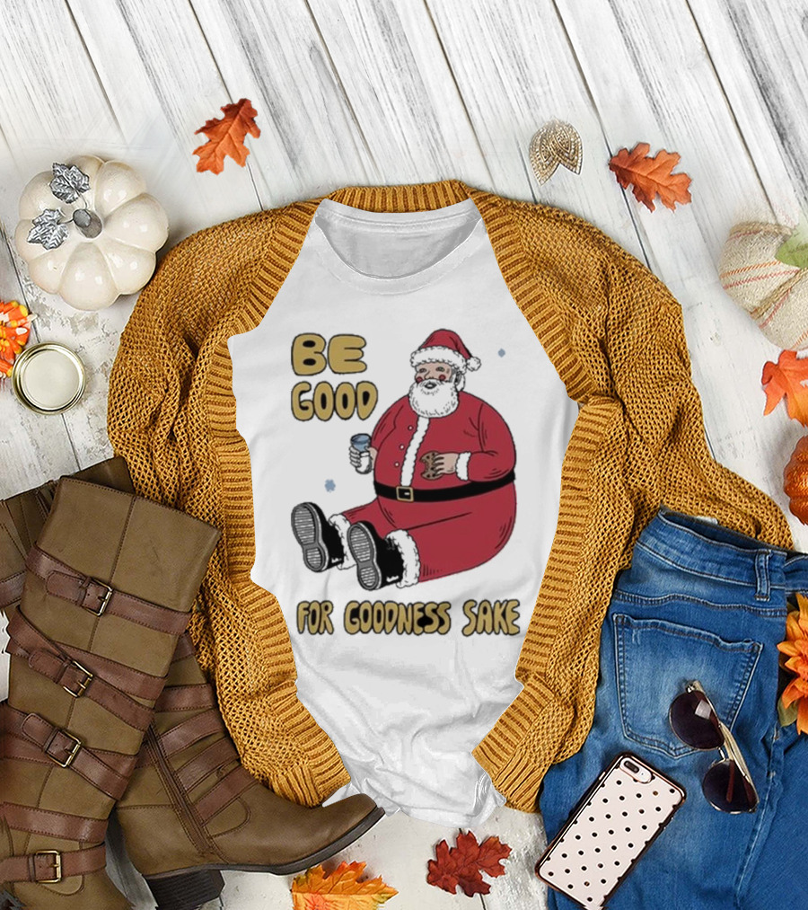Dave van Patten Be Good for Goodness Sake Santa Holding Cookie and Drink T-Shirt