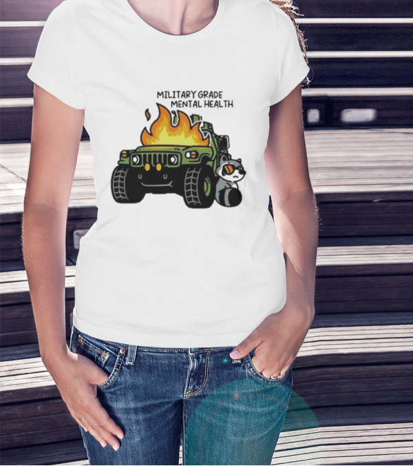 MILITARY GRADE MENTAL HEALTH RACOON WITH FLAMING ARMY VEHICLE T-Shirt
